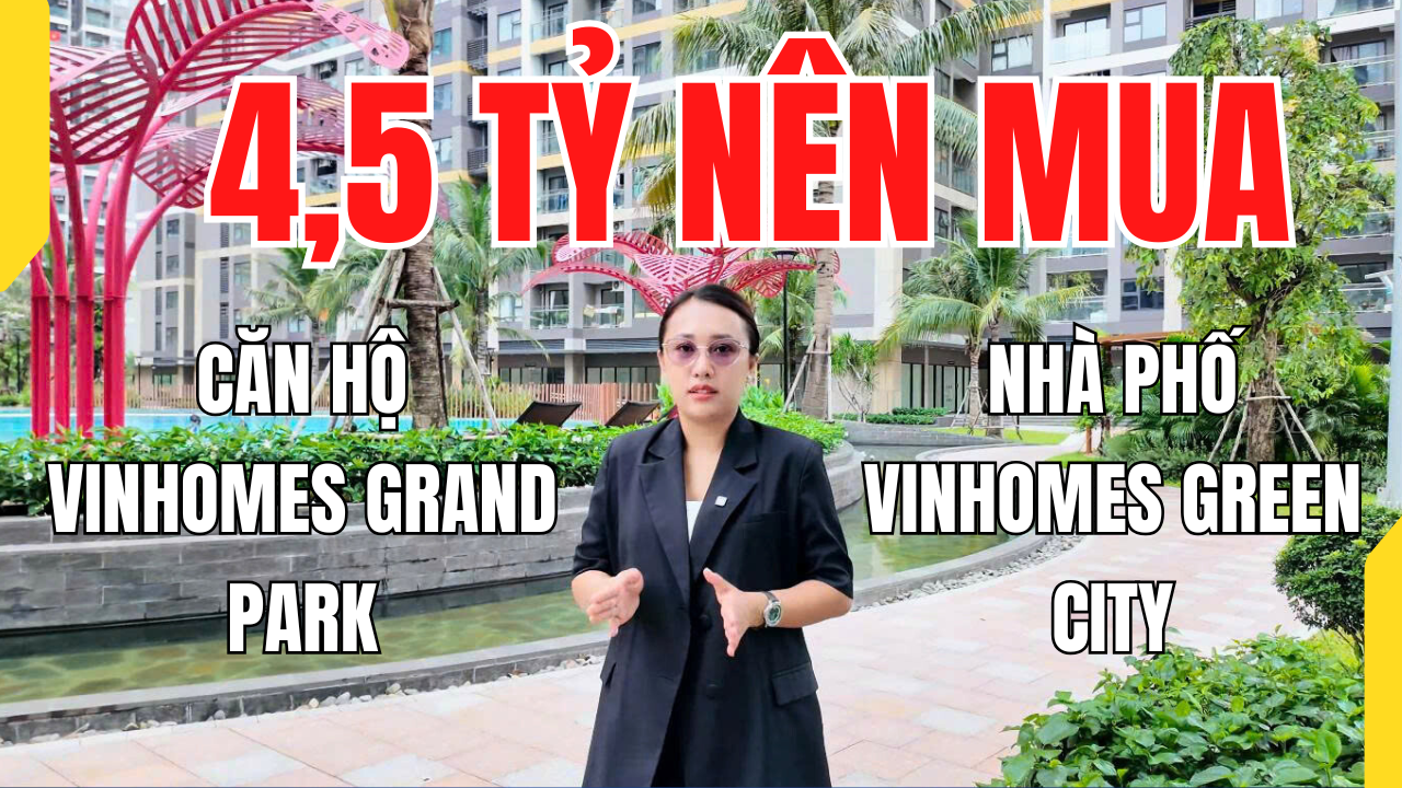 BRANDLAND – 4,5 ty nen mua can ho Vinhomes Grand Park hay nha pho Vinhomes Green City